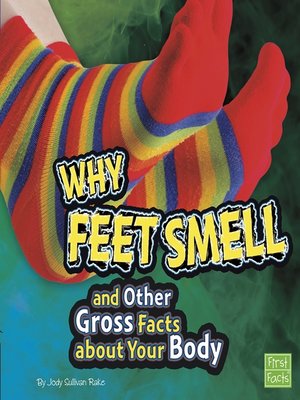 cover image of Why Feet Smell and Other Gross Facts about Your Body